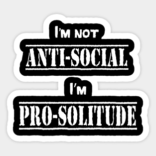 I'm not anti-social, I'm pro-solitude Sticker